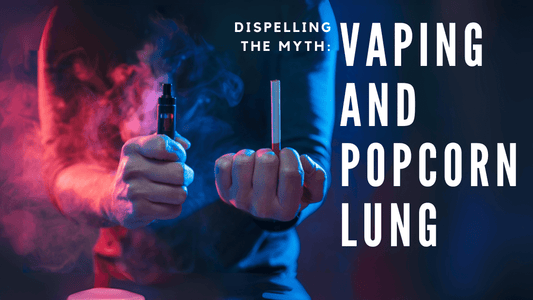 Dispelling the Myth: Vaping and Popcorn Lung - Vidyll