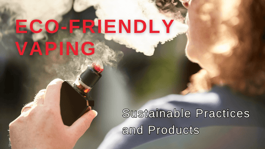 Eco-Friendly Vaping: Sustainable Practices and Products - Vidyll