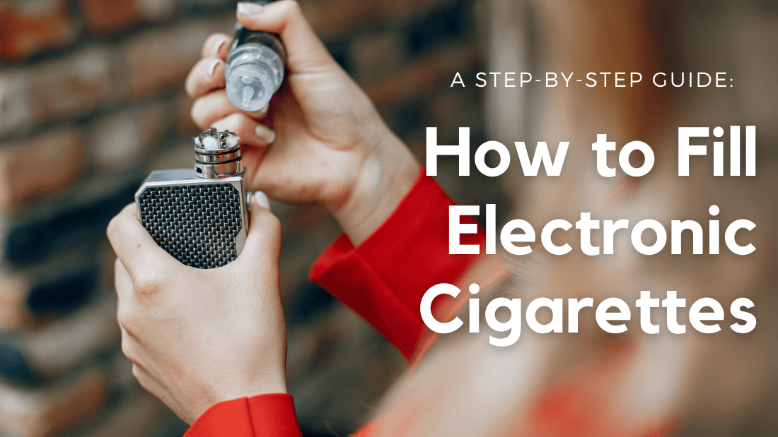 How to Fill Electronic Cigarettes: A Step-by-Step Guide - Vidyll